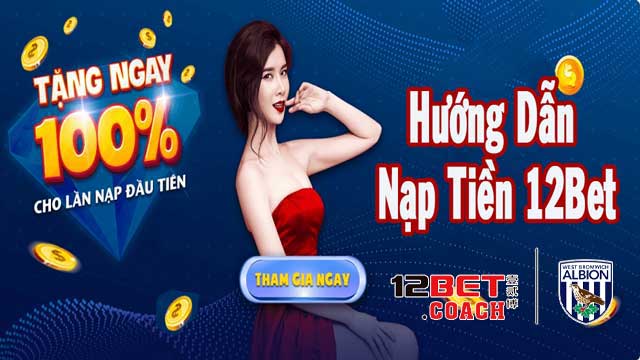 Nạp tiền 12bet - Ưu đãi ngập tràn đang đợi bạn khám phá